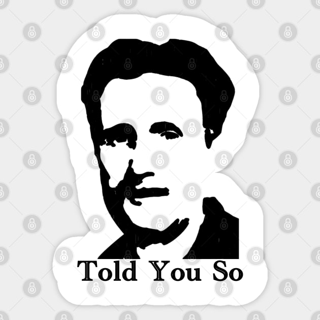 George Orwell - Told You So Sticker by BlackGrain